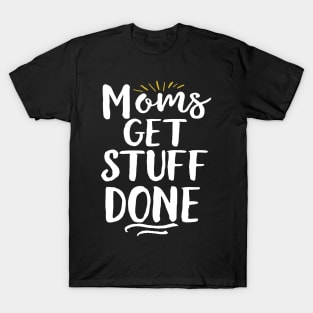 Moms Get Stuff Done T-Shirt